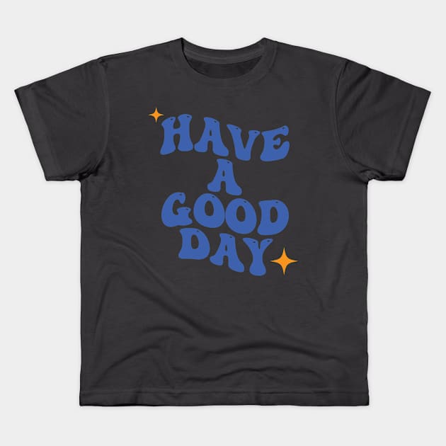 Have a Good Day Chill Typography Kids T-Shirt by syahrilution